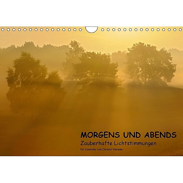 MORGENS UND ABENDS - Zauberhafte Lichtstimmungen (Wandkalender 2018 DIN A4 quer) Dieser erfolgreiche Kalender wurde dies, Christof Wermter