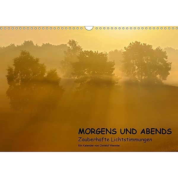 MORGENS UND ABENDS - Zauberhafte Lichtstimmungen (Wandkalender 2020 DIN A3 quer), Christof Wermter