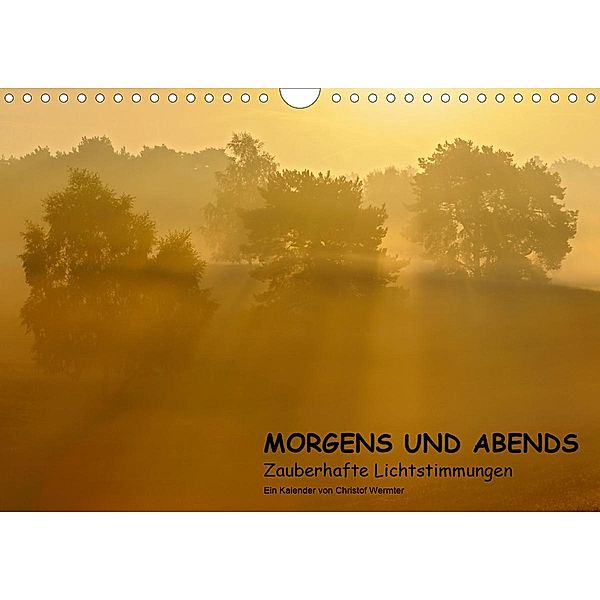 MORGENS UND ABENDS - Zauberhafte Lichtstimmungen (Wandkalender 2021 DIN A4 quer), Christof Wermter