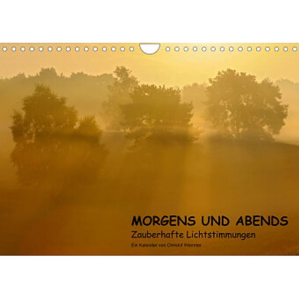 MORGENS UND ABENDS - Zauberhafte Lichtstimmungen (Wandkalender 2022 DIN A4 quer), Christof Wermter