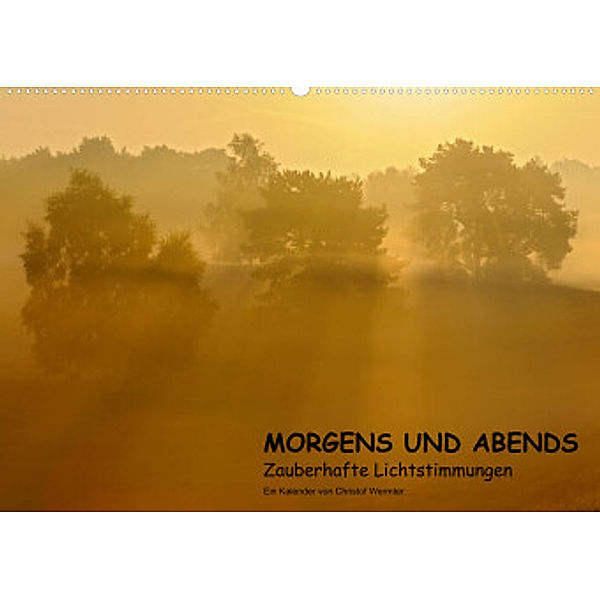 MORGENS UND ABENDS - Zauberhafte Lichtstimmungen (Wandkalender 2022 DIN A2 quer), Christof Wermter