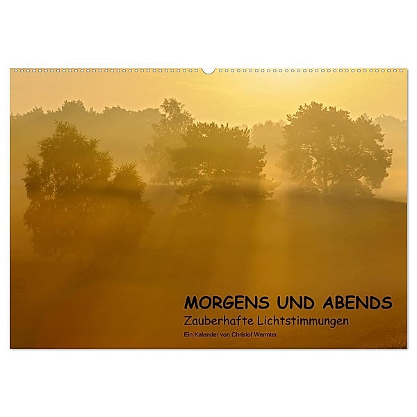 MORGENS UND ABENDS - Zauberhafte Lichtstimmungen (Wandkalender 2024 DIN A2 quer), CALVENDO Monatskalender, Christof Wermter