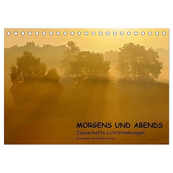 MORGENS UND ABENDS - Zauberhafte Lichtstimmungen (Tischkalender 2024 DIN A5 quer), CALVENDO Monatskalender, Christof Wermter