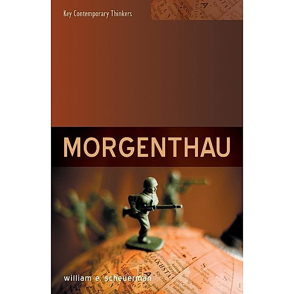 Morgenthau / Key Contemporary Thinkers, William E. Scheuerman