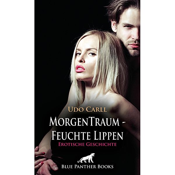 MorgenTraum - Feuchte Lippen | Erotische Geschichte / Love, Passion & Sex, Udo Carll