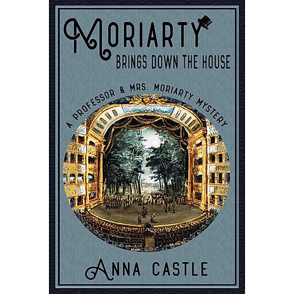 Moriarty Brings Down the House (A Professor & Mrs. Moriarty Mystery, #3) / A Professor & Mrs. Moriarty Mystery, Anna Castle