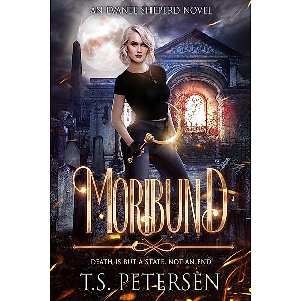 Moribund (An Evanee Sheperd Novel, #1) / An Evanee Sheperd Novel, T. S. Petersen