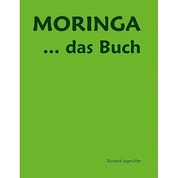 Moringa ... das Buch, Richard Segmüller