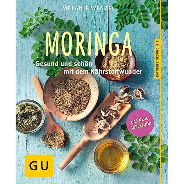 Moringa / GU Ratgeber Gesundheit, Melanie Wenzel