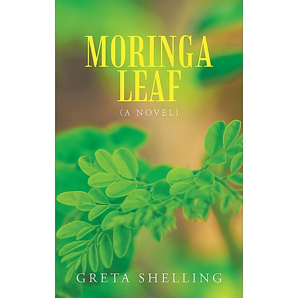 Moringa Leaf (A Novel), Greta Shelling