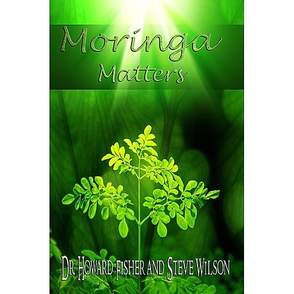 Moringa Matters / Words Matter Publishing, Howard Fisher, Steve Wilson