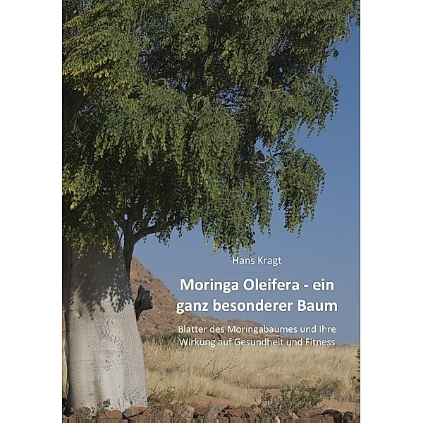 Moringa Oleifera -  ein ganz besonderer Baum, Hans Kragt