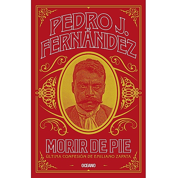 Morir de pie. Última confesión de Emiliano Zapata / Biblioteca Pedro J. Fernández, Pedro J. Fernández