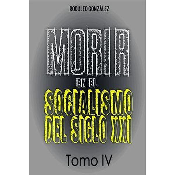 Morir en el Socialismo del Siglo XXI / Aussie Trading LLC, Rodulfo González