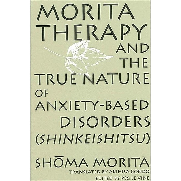 Morita Therapy and the True Nature of Anxiety-Based Disorders (Shinkeishitsu), Shoma Morita