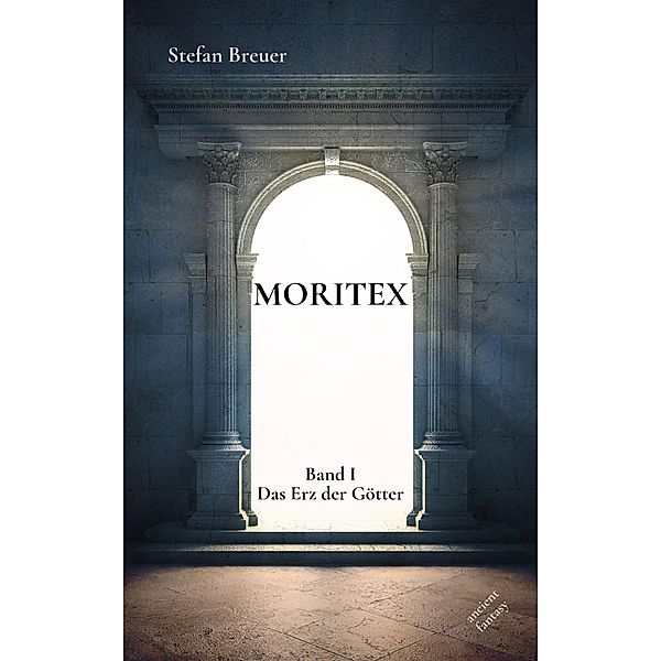 Moritex I - Das Erz der Götter / Moritex Bd.1, Stefan Breuer