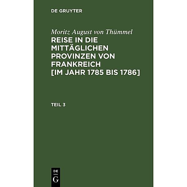 Moritz August von Thümmel: Reise in die mittäglichen Provinzen von Frankreich [im Jahr 1785 bis 1786]. Teil 3, Moritz August von Thümmel