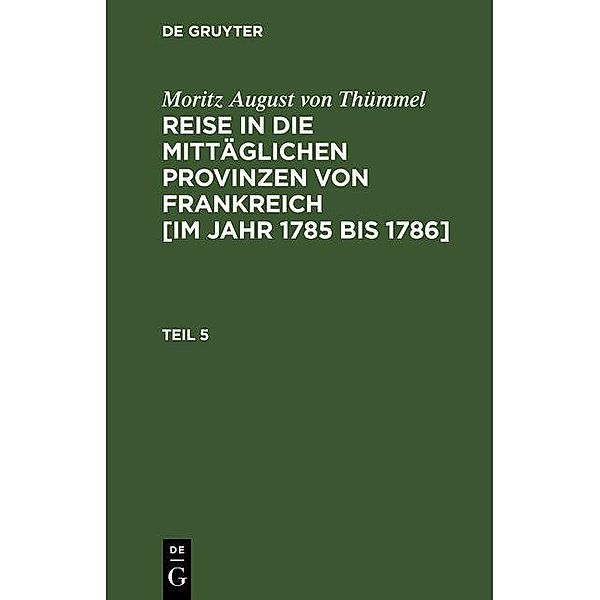 Moritz August von Thümmel: Reise in die mittäglichen Provinzen von Frankreich [im Jahr 1785 bis 1786]. Teil 5, Moritz August von Thümmel