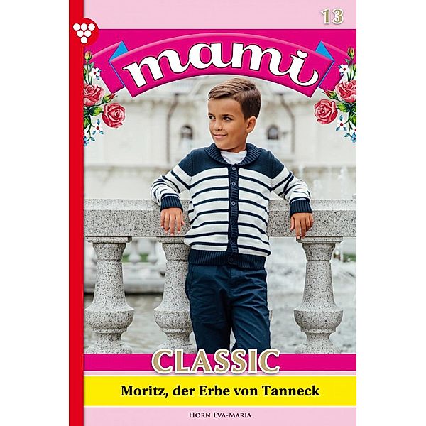Moritz, der Erbe von Tanneck / Mami Classic Bd.13, Eva-Maria Horn