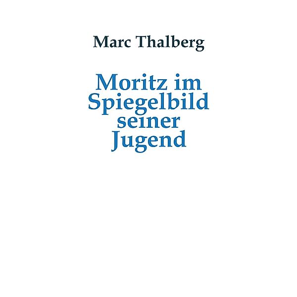 Moritz im Spiegelbild seiner Jugend, Marc Thalberg