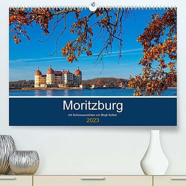 Moritzburg mit Schlossansichten (Premium, hochwertiger DIN A2 Wandkalender 2023, Kunstdruck in Hochglanz), Birgit Seifert