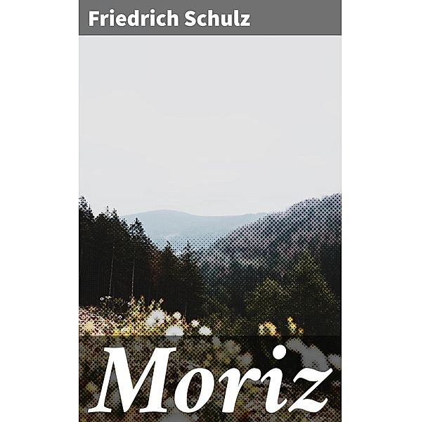 Moriz, Friedrich Schulz