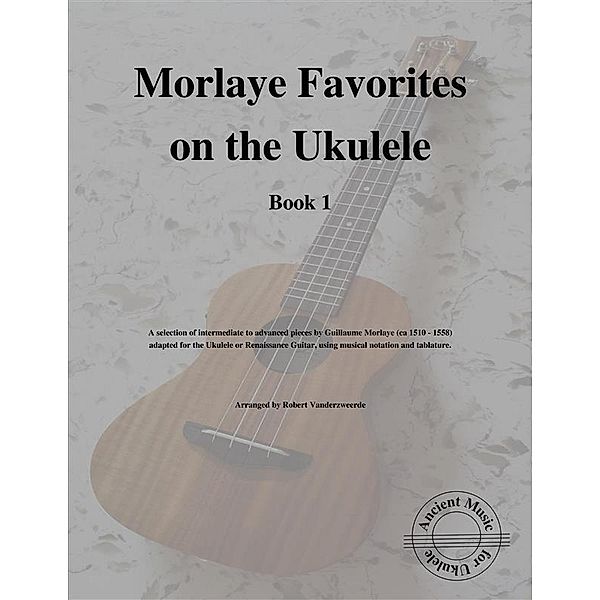 Morlaye Favorites on the Ukulele (Book 1), Robert Vanderzweerde