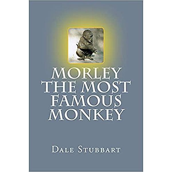 Morley The Most Famous Monkey, Dale Stubbart