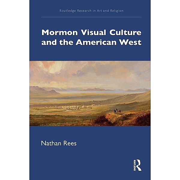 Mormon Visual Culture and the American West, Nathan Rees
