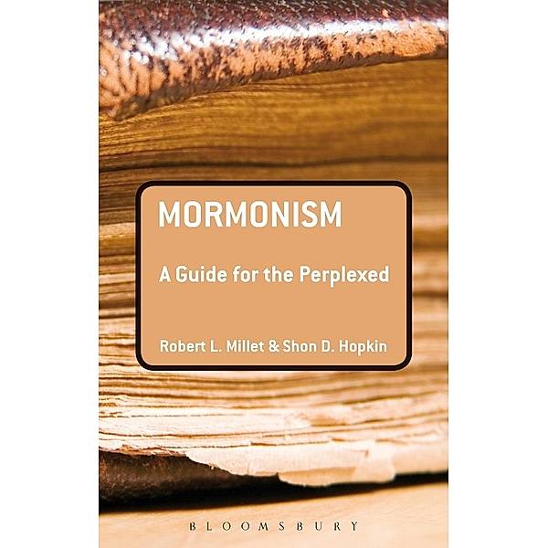 Mormonism: A Guide for the Perplexed, Robert L. Millet, Shon D. Hopkin