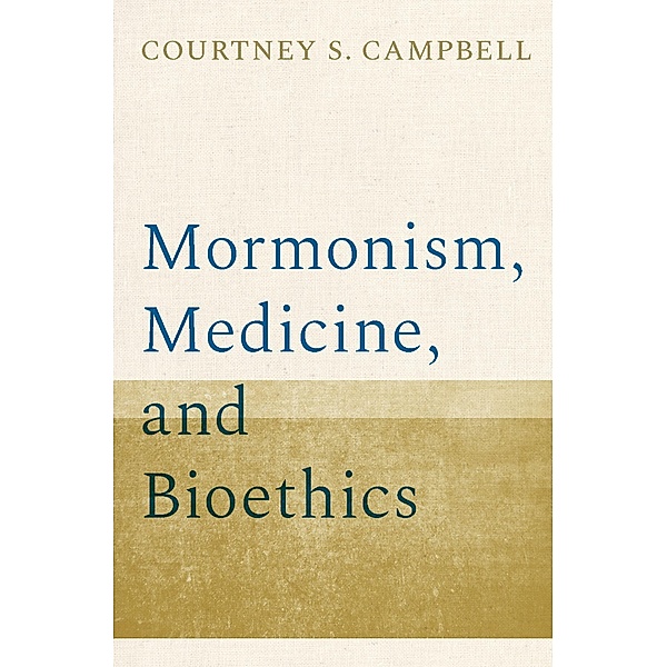 Mormonism, Medicine, and Bioethics, Courtney S. Campbell