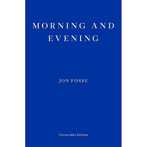 Morning and Evening - WINNER OF THE 2023 NOBEL PRIZE IN LITERATURE, Jon Fosse