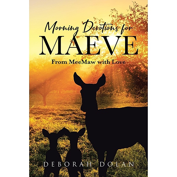 Morning Devotions for Maeve, Deborah Dolan