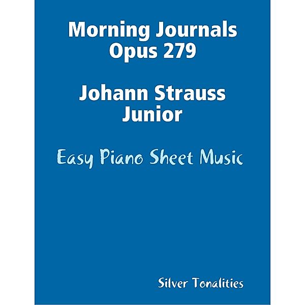Morning Journals Opus 279 Johann Strauss Junior - Easy Piano Sheet Music, Silver Tonalities