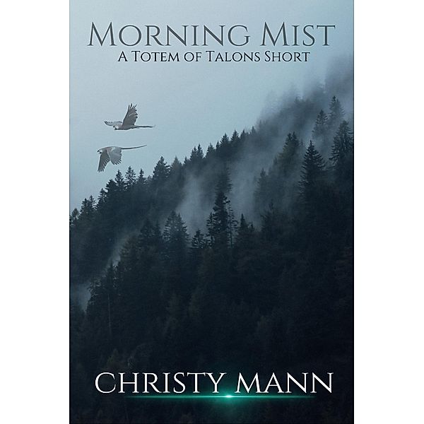 Morning Mist (Totem of Talons Short Stories, #1) / Totem of Talons Short Stories, Christy Mann