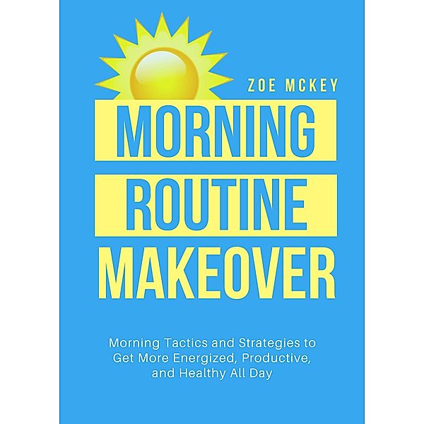 Morning Routine Makeover (Good Habits, #2) / Good Habits, Zoe Mckey