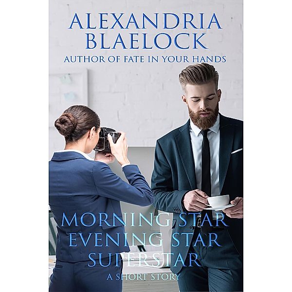 Morning Star, Evening Star, Superstar: A Short Story, Alexandria Blaelock