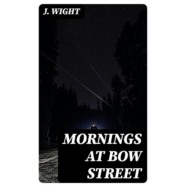 Mornings at Bow Street, J. Wight