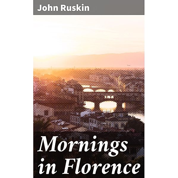 Mornings in Florence, John Ruskin