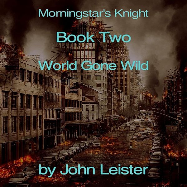 Morningstar's Knight Book Two World Gone Wild / Morningstar's Knight, John Leister