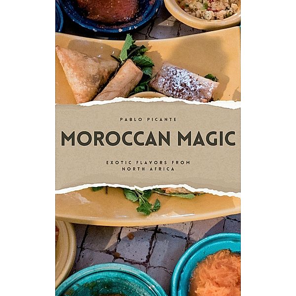 Moroccan Magic: Exotic Flavors from North Africa, Pablo Picante