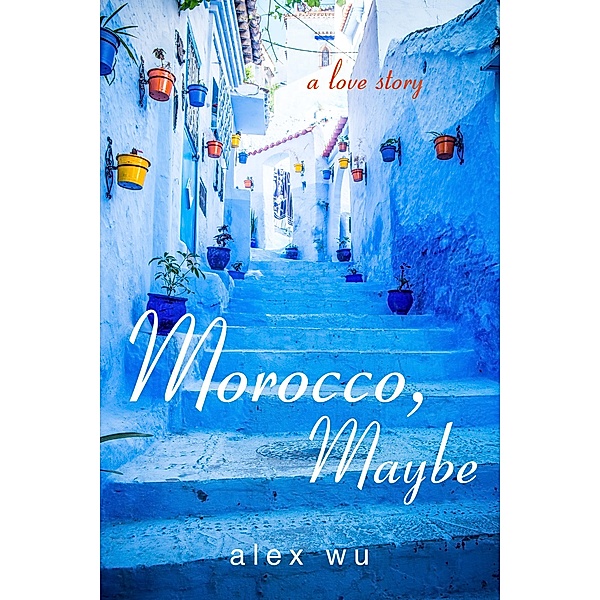 Morocco, Maybe, Alex P. Wu