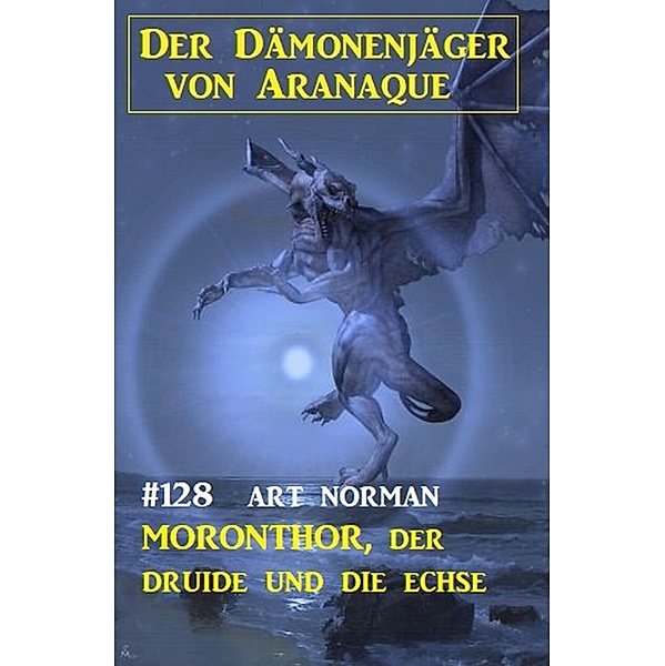 Moronthor, der Druide und die Echse: Der Dämonenjäger von Aranaque 128, Art Norman