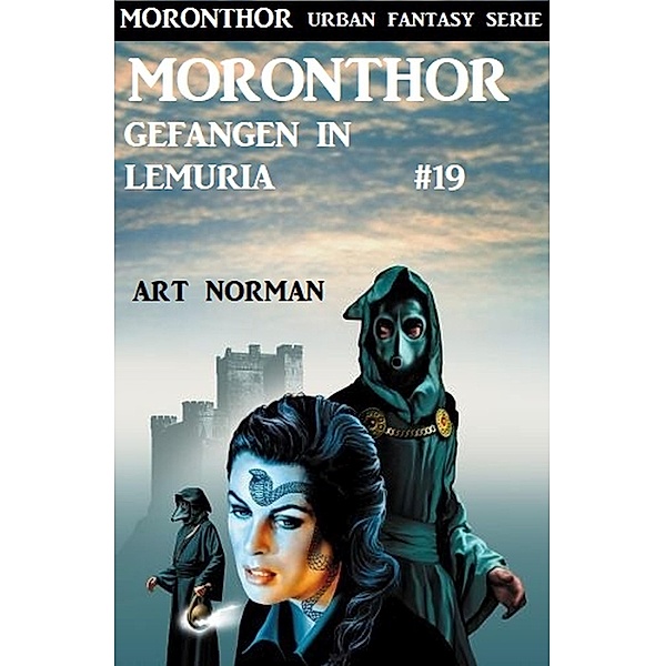 Moronthor - Gefangen in Lemuria: Moronthor 19 / Moronthor Urban Fantasy Serie Bd.19, Art Norman