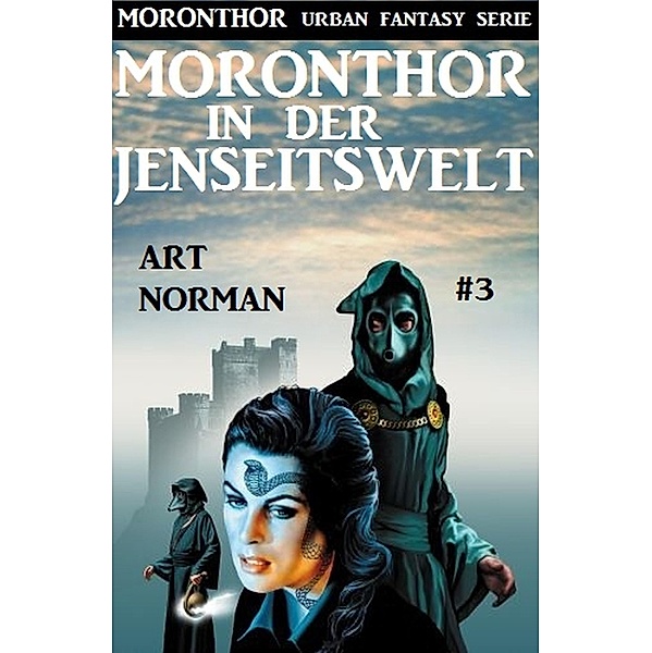 Moronthor in der Jenseitswelt: Moronthor 3 / Moronthor Urban Fantasy Serie Bd.3, Art Norman