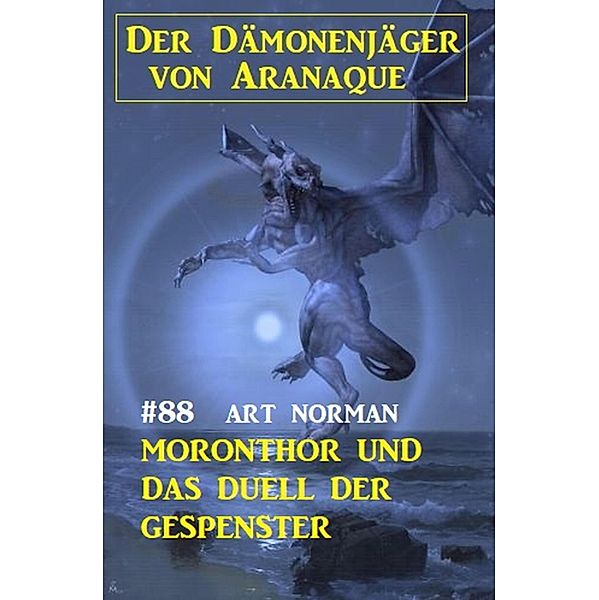 Moronthor und das Duell der Gespenster: Der Dämonenjäger von Aranaque 88, Art Norman