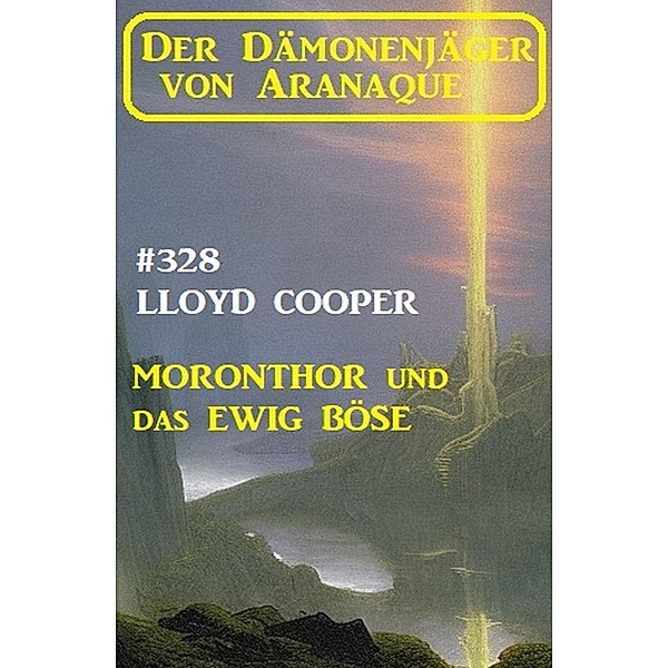 Moronthor und das ewig Böse: Der Dämonenjäger von Aranaque 328, Lloyd Cooper