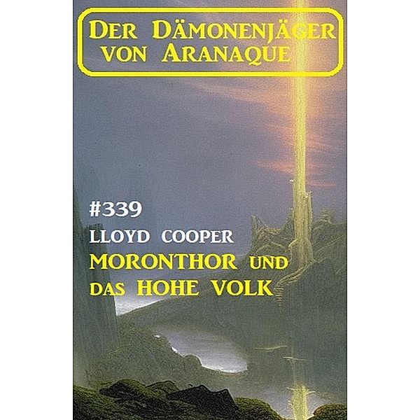 Moronthor und das Hohe Volk: Der Dämonenjäger von Aranaque 339, Lloyd Cooper