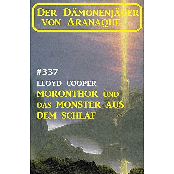 Moronthor und das Monster aus dem Schlaf: Der Dämonenjäger von Aranaque 337, Lloyd Cooper