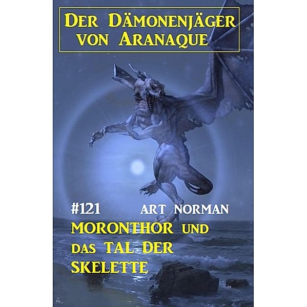 ¿Moronthor und das Tal der Skelette: Der Dämonenjäger von Aranaque 121, Art Norman